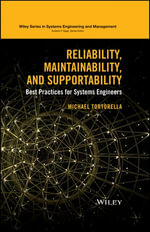 Reliability, Maintainability, and Supportability : Best Practices for Systems Engineers - Michael Tortorella