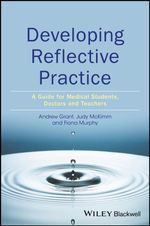 Developing Reflective Practice : A Guide for Medical Students, Doctors and Teachers - Andy Grant