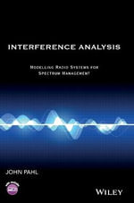 Interference Analysis : Modelling Radio Systems for Spectrum Management - John Pahl