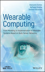 Wearable Computing : From Modeling to Implementation of Wearable Systems based on Body Sensor Networks - Giancarlo Fortino
