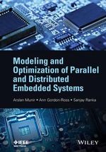 Modeling and Optimization of Parallel and Distributed Embedded Systems : IEEE Press - Arslan Munir