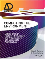 Computing the Environment : Digital Design Tools for Simulation and Visualisation of Sustainable Architecture - Brady Peters