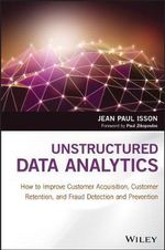 Unstructured Data Analytics : How to Improve Customer Acquisition, Customer Retention, and Fraud Detection and Prevention - Jean Paul Isson