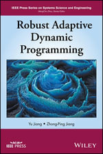 Robust Adaptive Dynamic Programming : IEEE Press Series on Systems Science and Engineering - Yu Jiang