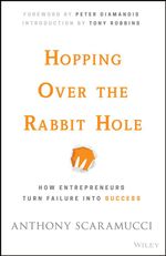 Hopping over the Rabbit Hole : How Entrepreneurs Turn Failure into Success - Anthony Scaramucci