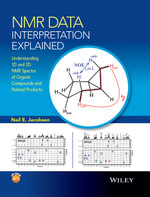 NMR Data Interpretation Explained : Understanding 1D and 2D NMR Spectra of Organic Compounds and Natural Products - Neil E. Jacobsen
