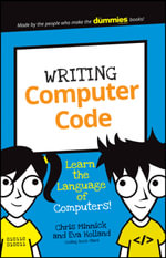Writing Computer Code : Learn the Language of Computers! - Chris Minnick