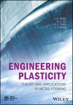 Engineering Plasticity : Theory and Applications in Metal Forming - Z. R. Wang