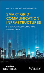 Smart Grid Communication Infrastructures: Big Data, Cloud Computing, and Security : Big Data, Cloud Computing, and Security - Feng Ye