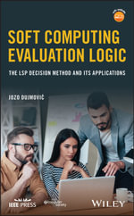 Soft Computing Evaluation Logic : The LSP Decision Method and Its Applications - Jozo Dujmovic
