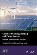 Combined Cooling, Heating, and Power Systems : Modeling, Optimization, and Operation - Yang Shi