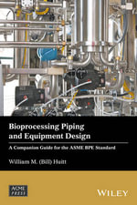 Bioprocessing Piping and Equipment Design : A Companion Guide for the ASME BPE Standard - William M. (Bill) Huitt