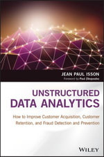 Unstructured Data Analytics : How to Improve Customer Acquisition, Customer Retention, and Fraud Detection and Prevention - Jean Paul Isson