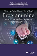 Programming Multicore and Many-core Computing Systems : Wiley Series on Parallel and Distributed Computing - Sabri Pllana