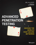 Advanced Penetration Testing : Hacking the World's Most Secure Networks - Wil Allsopp