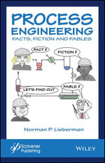 Process Engineering : Facts, Fiction and Fables - Norman P. Lieberman