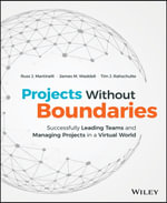 Projects Without Boundaries : Successfully Leading Teams and Managing Projects in a Virtual World - Russ J. Martinelli