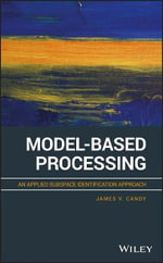Model-Based Processing : An Applied Subspace Identification Approach - James V. Candy