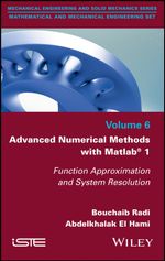 Advanced Numerical Methods with Matlab 1: Function Approximation and System Resolution : Function Approximation and System Resolution - Bouchaib Radi