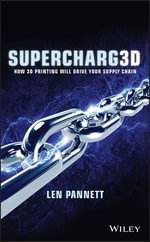 Supercharg3d : How 3D Printing Will Drive Your Supply Chain - Len Pannett