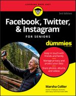 Facebook, Twitter, & Instagram For Seniors For Dummies, 3rd Edition - Marsha Collier