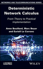 Deterministic Network Calculus: From Theory to Practical Implementation : From Theory to Practical Implementation - Anne Bouillard