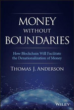 Money Without Boundaries : How Blockchain Will Facilitate the Denationalization of Money - Thomas J. Anderson