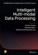 Intelligent Multi-Modal Data Processing : The Wiley Series in Intelligent Signal and Data Processing - Soham Sarkar