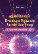 Applied Univariate, Bivariate, and Multivariate Statistics Using Python : A Beginner's Guide to Advanced Data Analysis - Daniel J. Denis
