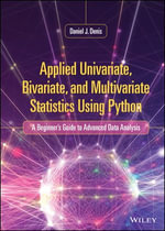 Applied Univariate, Bivariate, and Multivariate Statistics Using Python : A Beginner's Guide to Advanced Data Analysis - Daniel J. Denis