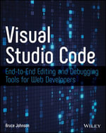 Visual Studio Code : End-to-End Editing and Debugging Tools for Web Developers - Bruce Johnson