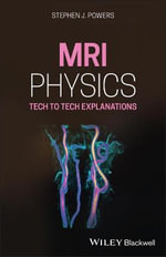 MRI Physics : Tech to Tech Explanations - Stephen J. Powers
