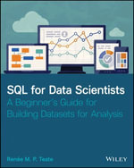 SQL for Data Scientists : A Beginner's Guide for Building Datasets for Analysis - Renee M. P. Teate
