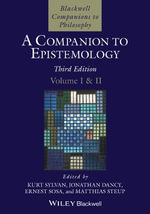 A Companion to Epistemology, 2 Volume Set : Blackwell Companions to Philosophy - Kurt Sylvan