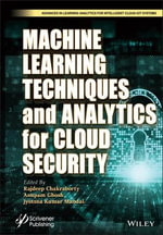 Machine Learning Techniques and Analytics for Cloud Security : Advances in Learning Analytics for Intelligent Cloud-IoT Systems - Rajdeep Chakraborty