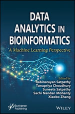 Data Analytics in Bioinformatics: A Machine Learning Perspective : A Machine Learning Perspective - Rabinarayan Satpathy