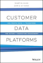 Customer Data Platforms : Use People Data to Transform the Future of Marketing Engagement - Martin Kihn