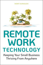 Remote Work Technology : Keeping Your Small Business Thriving From Anywhere - Henry Kurkowski