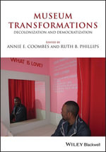 Museum Transformations : Decolonization and Democratization - Annie E. Coombes