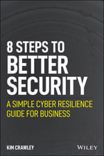 8 Steps to Better Security : A Simple Cyber Resilience Guide for Business - Kim Crawley
