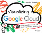 Visualizing Google Cloud : 101 Illustrated References for Cloud Engineers and Architects - Priyanka Vergadia
