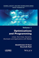 Optimizations and Programming : Linear, Non-linear, Dynamic, Stochastic and Applications with Matlab - Abdelkhalak El Hami