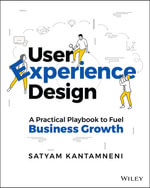 User Experience Design : A Practical Playbook to Fuel Business Growth - Satyam Kantamneni