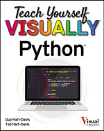 Teach Yourself VISUALLY Python : Teach Yourself VISUALLY (Tech) - Guy Hart-Davis