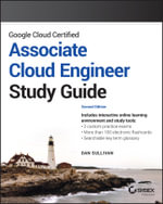 Google Cloud Certified Associate Cloud Engineer Study Guide : Sybex Study Guide - Dan Sullivan