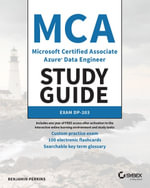 MCA Microsoft Certified Associate Azure Data Engineer Study Guide : Exam DP-203 - Benjamin Perkins