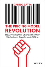The Pricing Model Revolution: How Pricing Will Change the Way We Sell and Buy On and Offline : How Pricing Will Change the Way We Sell and Buy On and Offline - Danilo Zatta