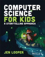 Computer Science for Kids : A Storytelling Approach - Jen Looper