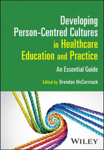 Developing Person-Centred Cultures in Healthcare Education and Practice : An Essential Guide - Brendan McCormack