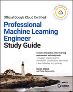 Official Google Cloud Certified Professional Machine Learning Engineer Study Guide : Sybex Study Guide - Mona Mona